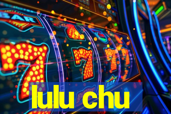 lulu chu